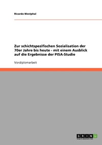 bokomslag Zur schichtspezifischen Sozialisation der 70er Jahre bis heute - mit einem Ausblick auf die Ergebnisse der PISA-Studie