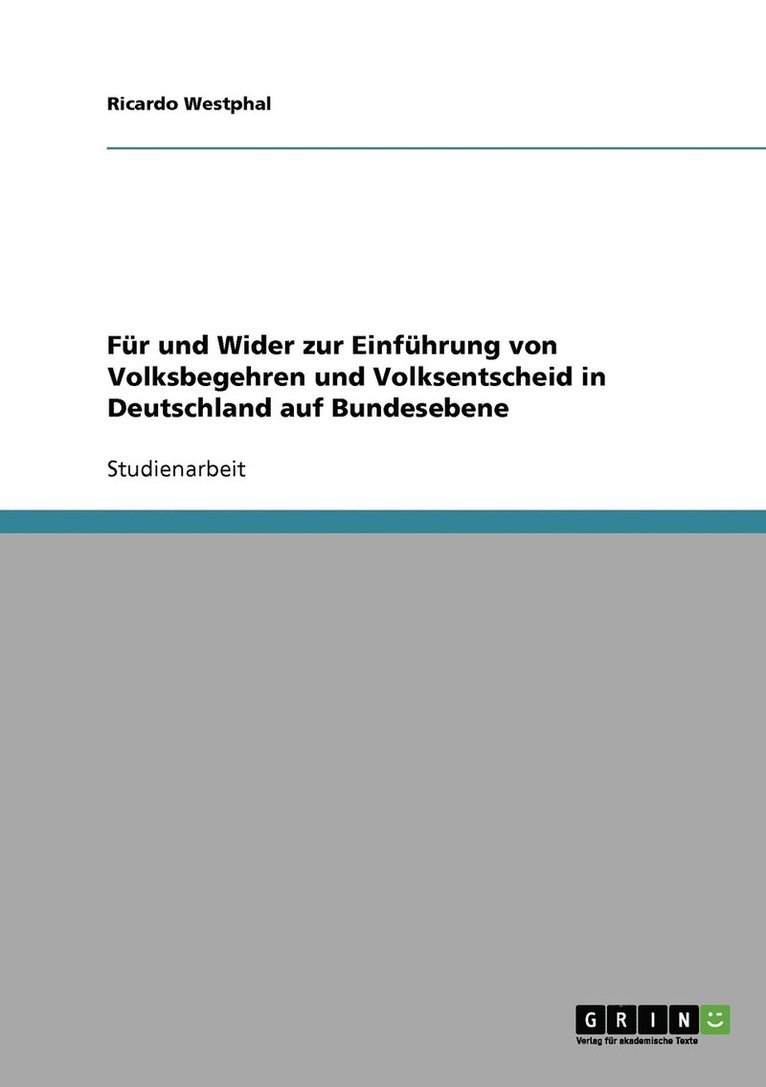 Fr und Wider zur Einfhrung von Volksbegehren und Volksentscheid in Deutschland auf Bundesebene 1