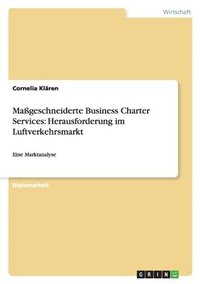 bokomslag Massgeschneiderte Business Charter Services: Herausforderung Im Luftverkehrsmarkt