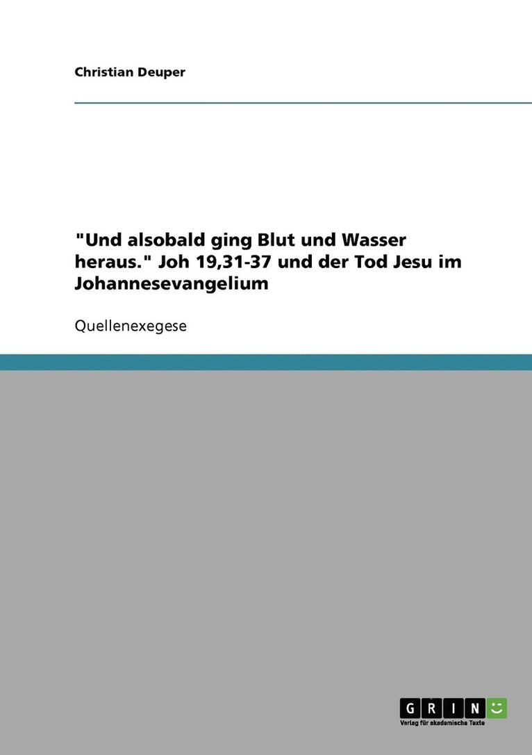 &quot;Und alsobald ging Blut und Wasser heraus.&quot; Joh 19,31-37 und der Tod Jesu im Johannesevangelium 1