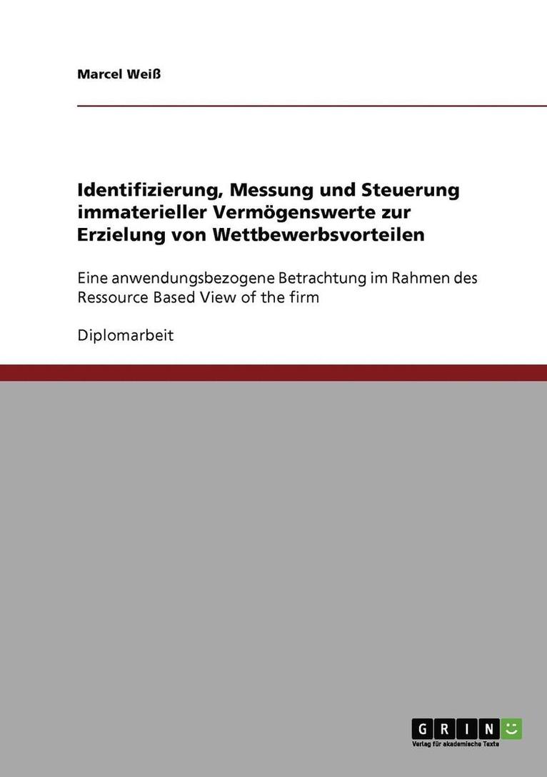 Wettbewerbsvorteile Durch Immaterielle Vermogenswerte. Identifizierung, Messung Und Steuerung. 1