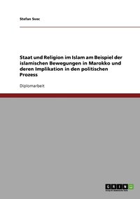 bokomslag Staat und Religion im Islam und deren Implikation in den politischen Prozess