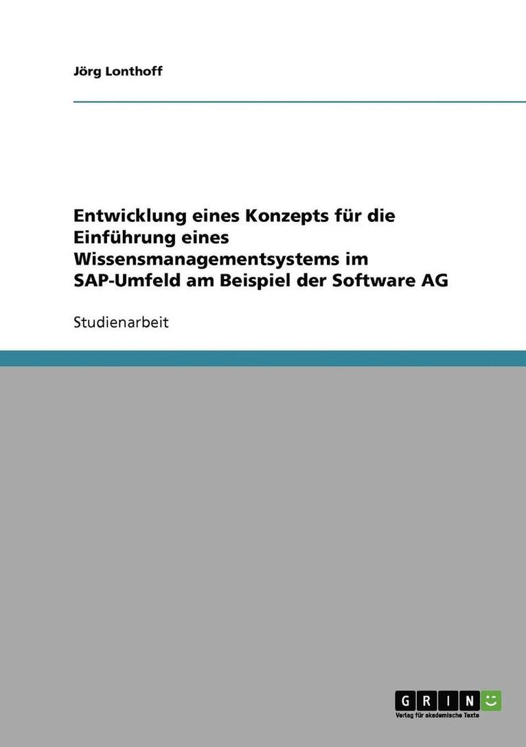Entwicklung Eines Konzepts Fur Die Einfuhrung Eines Wissensmanagementsystems Im SAP-Umfeld Am Beispiel Der Software AG 1