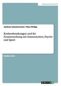 bokomslag Krebserkrankungen und ihr Zusammenhang mit Immunsystem, Psyche und Sport