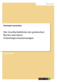 bokomslag Die Gesellschaftsform des polnischen Rechts und deren Grndungsvoraussetzungen