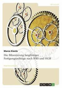 bokomslag Die Bilanzierung langfristiger Fertigungsaufträge nach IFRS und HGB