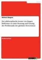 bokomslag Der Philosophische Ansatz Von Jurgen Habermas Zu Einer Deutung Und Losung Der Problematik Des Globalen Terrorismus