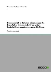 bokomslag Drogenpolitik in Bolivien - eine Analyse des Drug Policy-Making in Bolivien unter Bercksichtung systemexogener Einflsse