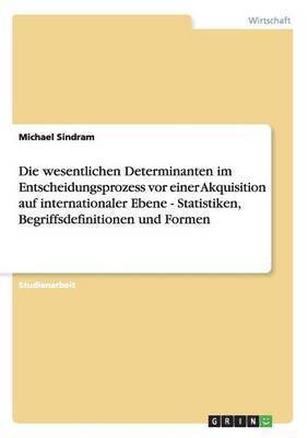 Die wesentlichen Determinanten im Entscheidungsprozess vor einer Akquisition auf internationaler Ebene - Statistiken, Begriffsdefinitionen und Formen 1