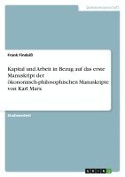 Kapital und Arbeit in Bezug auf das erste Manuskript der ökonomisch-philosophischen Manuskripte von Karl Marx