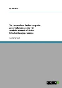 bokomslag Die besondere Bedeutung der Unternehmensethik fr betriebswirtschaftliche Entscheidungsprozesse