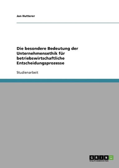 bokomslag Die besondere Bedeutung der Unternehmensethik fr betriebswirtschaftliche Entscheidungsprozesse