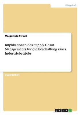 bokomslag Implikationen Des Supply Chain Managements Fur Die Beschaffung Eines Industriebetriebs