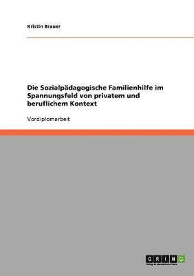 Die Sozialpadagogische Familienhilfe Im Spannungsfeld Von Privatem Und Beruflichem Kontext 1