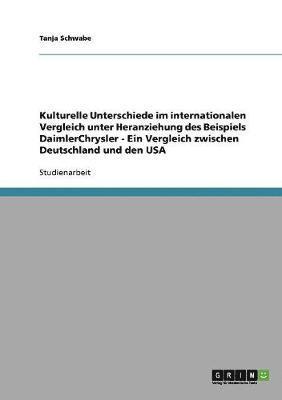 bokomslag Kulturelle Unterschiede im internationalen Vergleich am Beispiel DaimlerChrysler. Ein Vergleich zwischen Deutschland und den USA