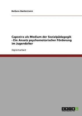 bokomslag Capoeira als Medium der Sozialpdagogik zur psychomotorischer Frderung im Jugendalter