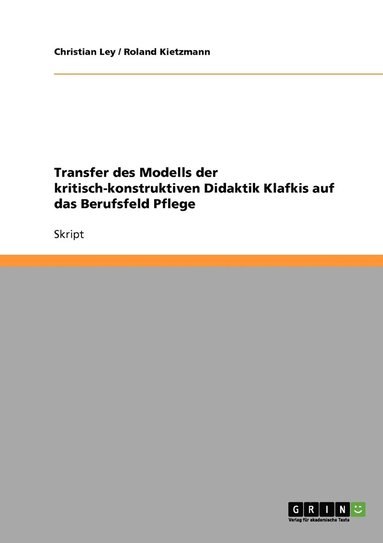 bokomslag Transfer des Modells der kritisch-konstruktiven Didaktik Klafkis auf das Berufsfeld Pflege