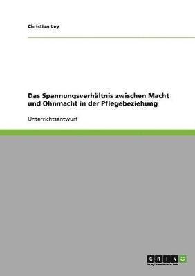 bokomslag Das Spannungsverhaltnis Zwischen Macht Und Ohnmacht in Der Pflegebeziehung