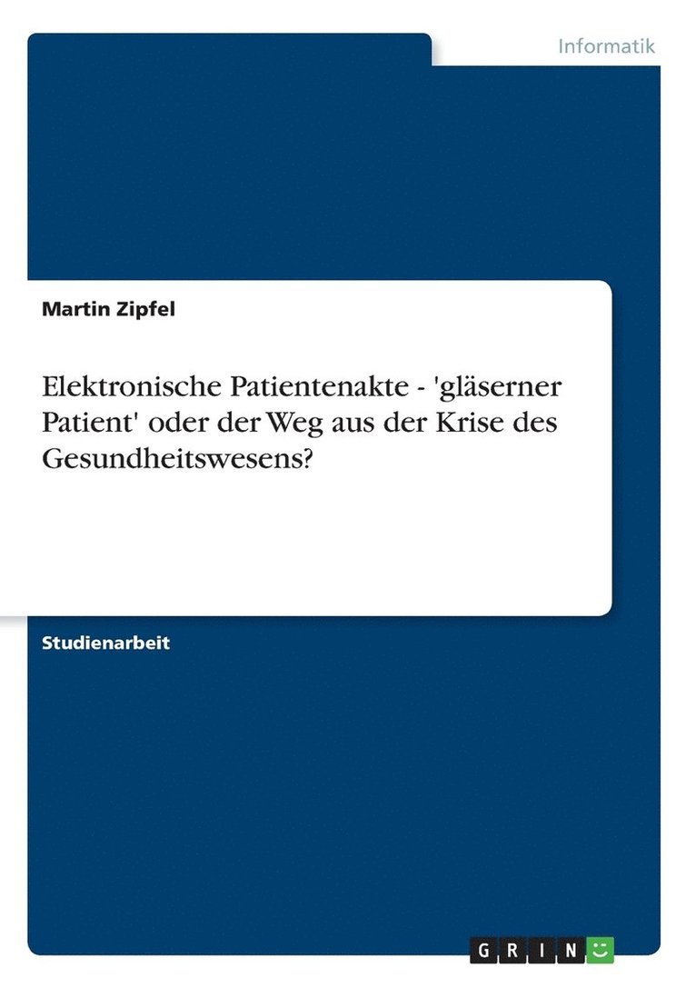 Elektronische Patientenakte - 'glaserner Patient' oder der Weg aus der Krise des Gesundheitswesens? 1