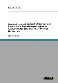 bokomslag A comparison and contrast of German and international financial reporting issues. Accounting for pensions - IAS 19 versus German law