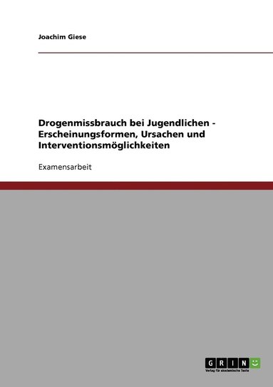 bokomslag Drogenmissbrauch bei Jugendlichen - Erscheinungsformen, Ursachen und Interventionsmoeglichkeiten