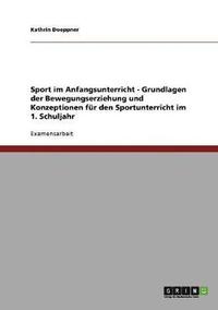 bokomslag Sport im Anfangsunterricht - Grundlagen der Bewegungserziehung und Konzeptionen für den Sportunterricht im 1. Schuljahr