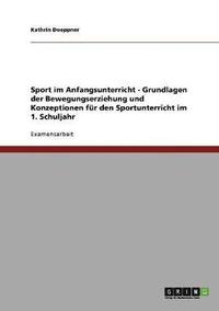 bokomslag Sport im Anfangsunterricht - Grundlagen der Bewegungserziehung und Konzeptionen fur den Sportunterricht im 1. Schuljahr