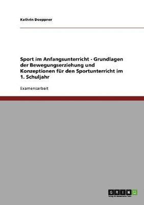 bokomslag Sport im Anfangsunterricht - Grundlagen der Bewegungserziehung und Konzeptionen fur den Sportunterricht im 1. Schuljahr