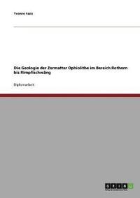 bokomslag Die Geologie Der Zermatter Ophiolithe Im Bereich Rothorn Bis Rimpfischwang