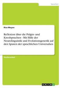 bokomslag Reflexion Uber Die Pidgin- Und Kreolsprachen - Mit Hilfe Der Neurolinguistik Und Evolutionsgenetik Auf Den Spuren Der Sprachlichen Universalien