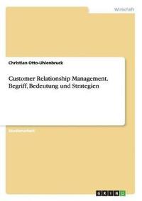 bokomslag Customer Relationship Management. Begriff, Bedeutung und Strategien