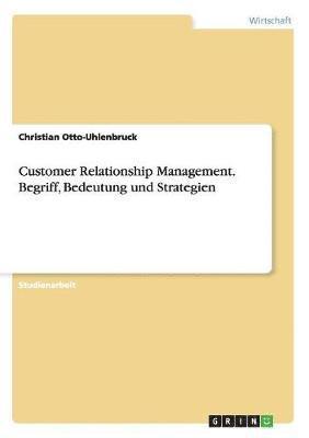 bokomslag Customer Relationship Management. Begriff, Bedeutung und Strategien