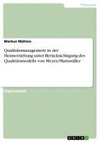 Qualitatsmanagement in Der Heimerziehung Unter Berucksichtigung Des Qualitatsmodells Von Meyer/Mattmuller 1