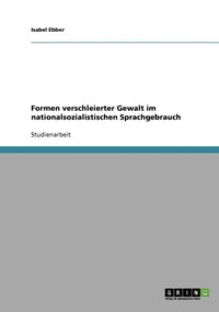 bokomslag Formen verschleierter Gewalt im nationalsozialistischen Sprachgebrauch