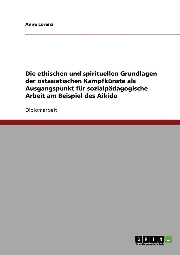 Anne Lorenz - ethischen und spirituellen Grundlagen der ostasiatischen Kampfkünste als Ausgangspunkt für sozialpädagogische Arbeit am Beispiel des Aikido, Häftad