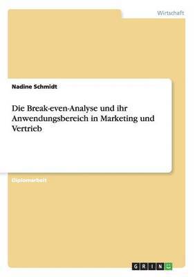 bokomslag Die Break-even-Analyse und ihr Anwendungsbereich in Marketing und Vertrieb