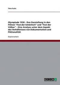 bokomslag Olympiade 1936 - Ihre Darstellung in den Filmen &quot;Fest der Schnheit&quot; und &quot;Fest der Vlker&quot; - Eine Analyse unter dem Aspekt des Verhltnisses von Dokumentation und Fiktionalitt