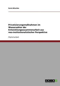 bokomslag Privatisierungsmanahmen im Wassersektor der Entwicklungszusammenarbeit aus neo-institutionalistischer Perspektive