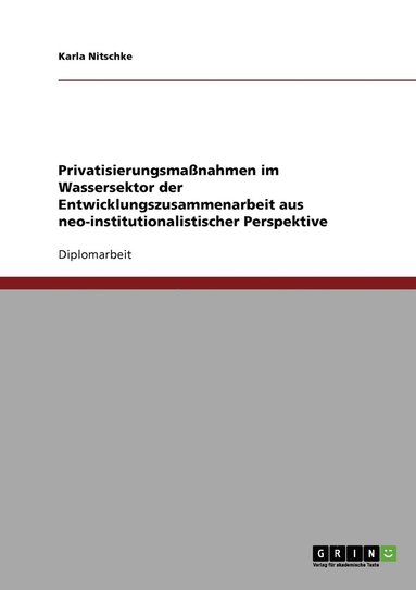 bokomslag Privatisierungsmaßnahmen im Wassersektor der Entwicklungszusammenarbeit aus neo-institutionalistischer Perspektive