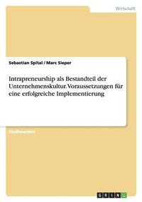 bokomslag Intrapreneurship als Bestandteil der Unternehmenskultur. Voraussetzungen für eine erfolgreiche Implementierung