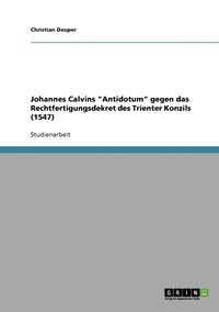 bokomslag Johannes Calvins &quot;Antidotum&quot; gegen das Rechtfertigungsdekret des Trienter Konzils (1547)