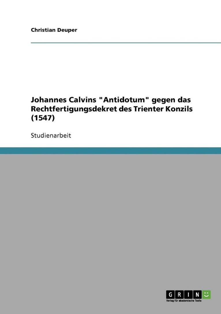 Johannes Calvins &quot;Antidotum&quot; gegen das Rechtfertigungsdekret des Trienter Konzils (1547) 1