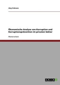 bokomslag Korruption und Korruptionspravention im privaten Sektor. Eine OEkonomische Analyse.