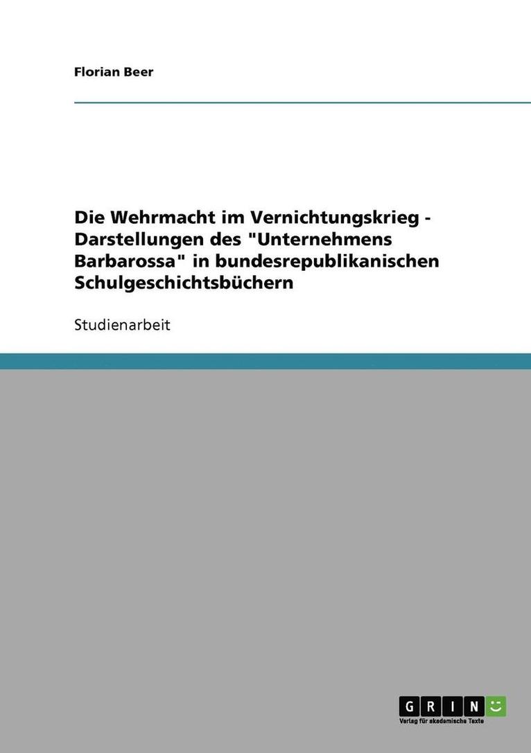 Die Wehrmacht im Vernichtungskrieg - Darstellungen des Unternehmens Barbarossa in bundesrepublikanischen Schulgeschichtsbuchern 1