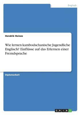 Wie Lernen Kambodschanische Jugendliche Englisch? Einflusse Auf Das Erlernen Einer Fremdsprache 1