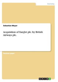 bokomslag Acquisition of EasyJet plc. by British Airways plc.