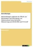 bokomslag Ruckstellungen Aufgrund Der Pflicht Zur Rucknahme Und Entsorgung Von Elektroschrott Beim Hersteller - Bilanzierung Nach Hgb, Ifrs Und Us-GAAP