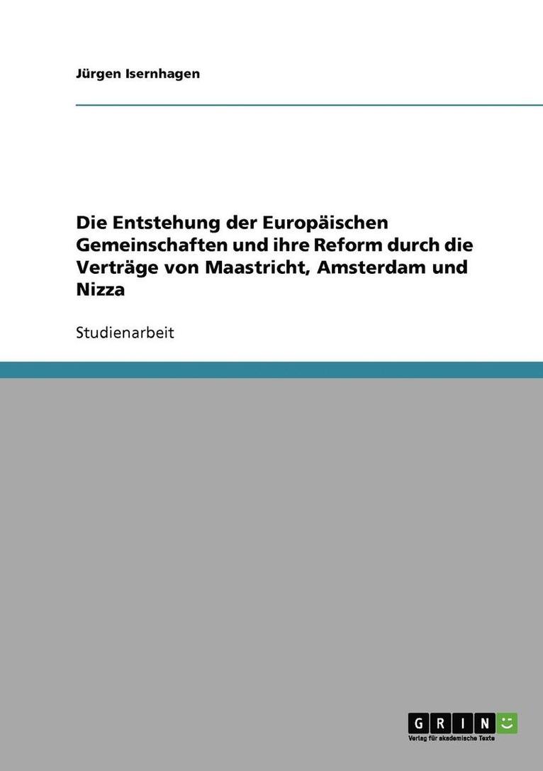 Die Entstehung Der Europaischen Gemeinschaften Und Ihre Reform Durch Die Vertrage Von Maastricht, Amsterdam Und Nizza 1