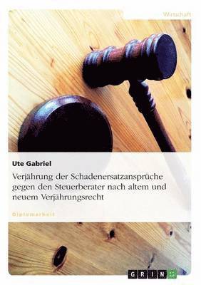 Ute Gabriel - Verjährung der Schadenersatzansprüche gegen den Steuerberater nach altem und neuem Verjährungsrecht, Häftad