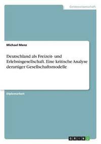 bokomslag Deutschland als Freizeit- und Erlebnisgesellschaft. Eine kritische Analyse derartiger Gesellschaftsmodelle